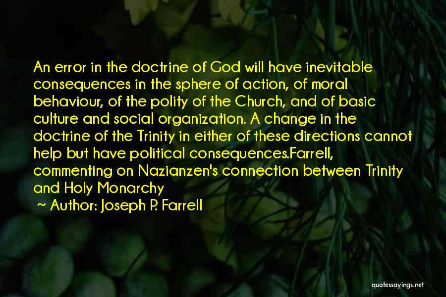 Joseph P. Farrell Quotes: An Error In The Doctrine Of God Will Have Inevitable Consequences In The Sphere Of Action, Of Moral Behaviour, Of