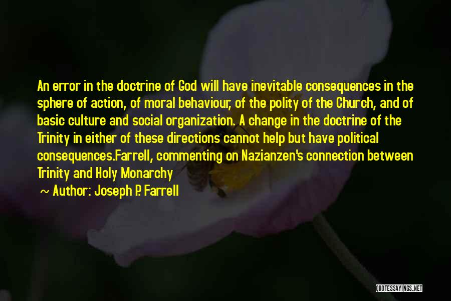 Joseph P. Farrell Quotes: An Error In The Doctrine Of God Will Have Inevitable Consequences In The Sphere Of Action, Of Moral Behaviour, Of