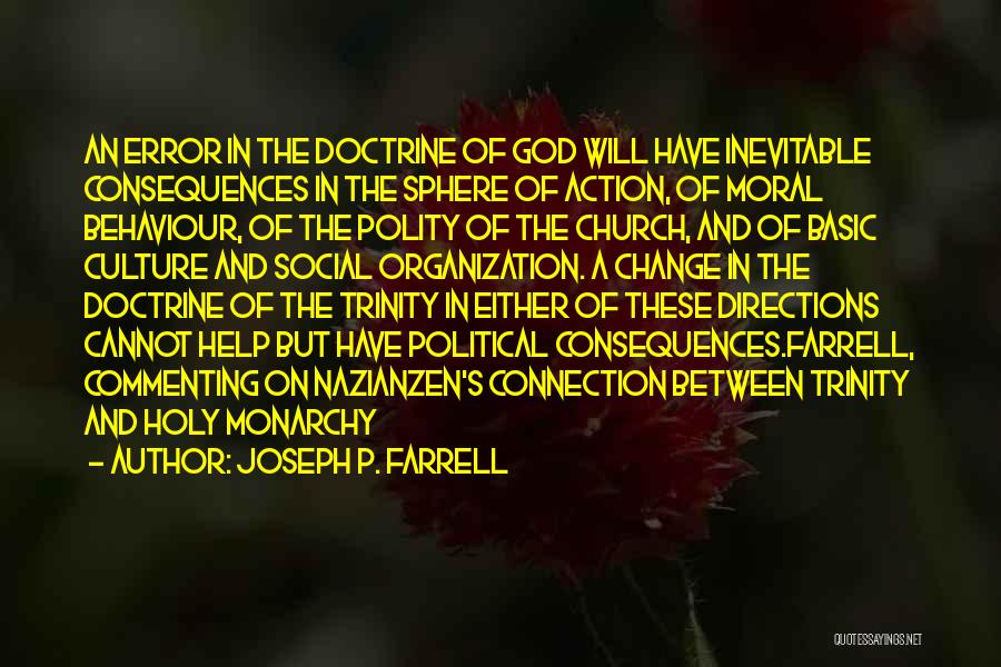 Joseph P. Farrell Quotes: An Error In The Doctrine Of God Will Have Inevitable Consequences In The Sphere Of Action, Of Moral Behaviour, Of