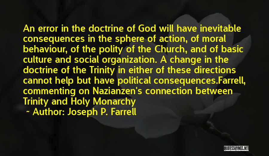 Joseph P. Farrell Quotes: An Error In The Doctrine Of God Will Have Inevitable Consequences In The Sphere Of Action, Of Moral Behaviour, Of