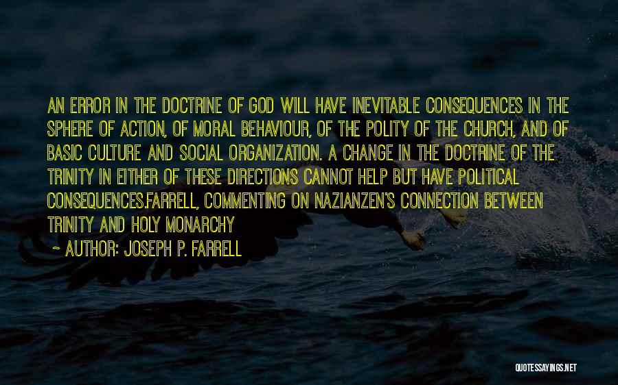 Joseph P. Farrell Quotes: An Error In The Doctrine Of God Will Have Inevitable Consequences In The Sphere Of Action, Of Moral Behaviour, Of