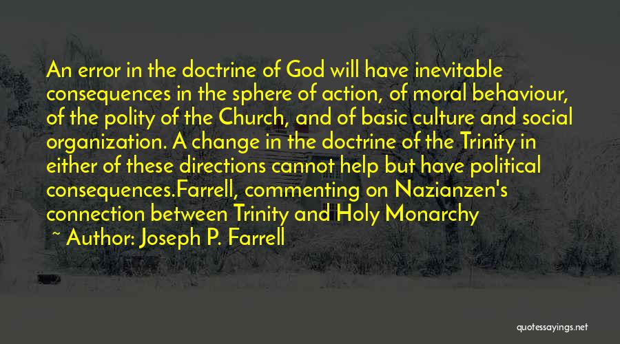 Joseph P. Farrell Quotes: An Error In The Doctrine Of God Will Have Inevitable Consequences In The Sphere Of Action, Of Moral Behaviour, Of