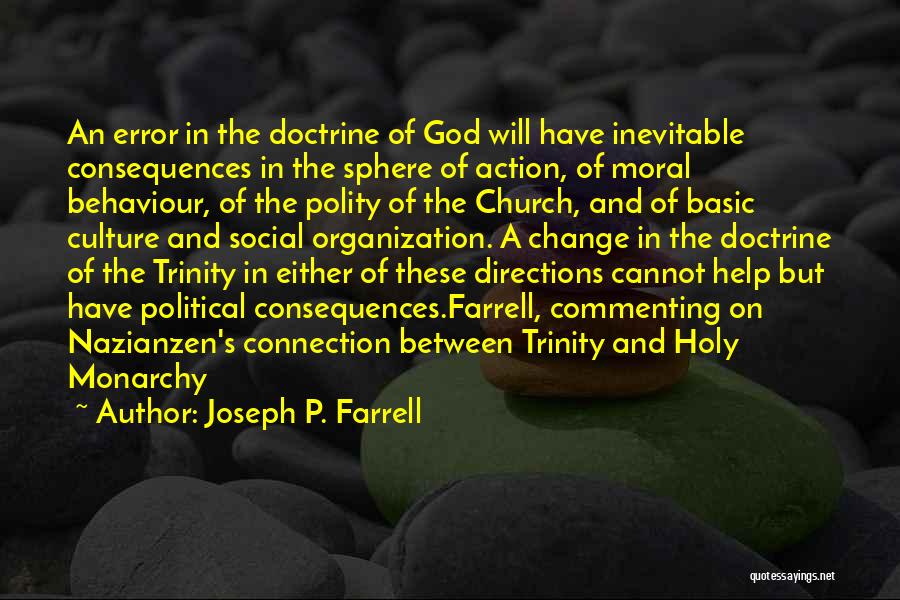 Joseph P. Farrell Quotes: An Error In The Doctrine Of God Will Have Inevitable Consequences In The Sphere Of Action, Of Moral Behaviour, Of