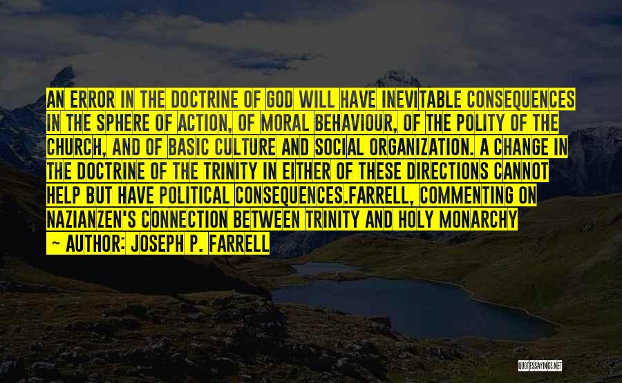 Joseph P. Farrell Quotes: An Error In The Doctrine Of God Will Have Inevitable Consequences In The Sphere Of Action, Of Moral Behaviour, Of