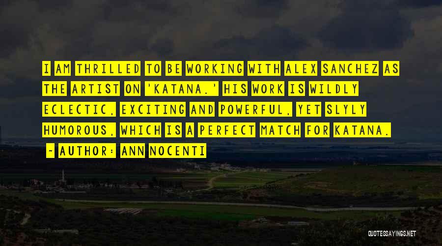 Ann Nocenti Quotes: I Am Thrilled To Be Working With Alex Sanchez As The Artist On 'katana.' His Work Is Wildly Eclectic, Exciting