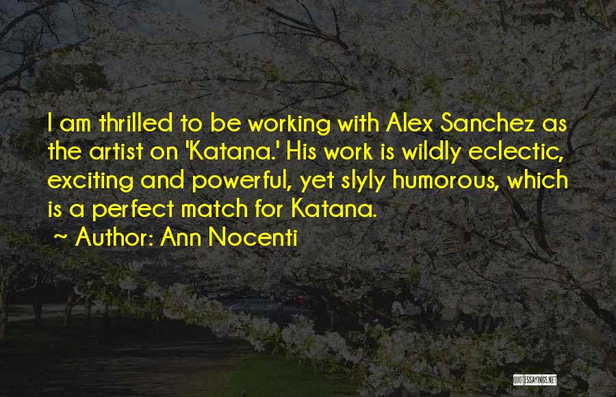 Ann Nocenti Quotes: I Am Thrilled To Be Working With Alex Sanchez As The Artist On 'katana.' His Work Is Wildly Eclectic, Exciting