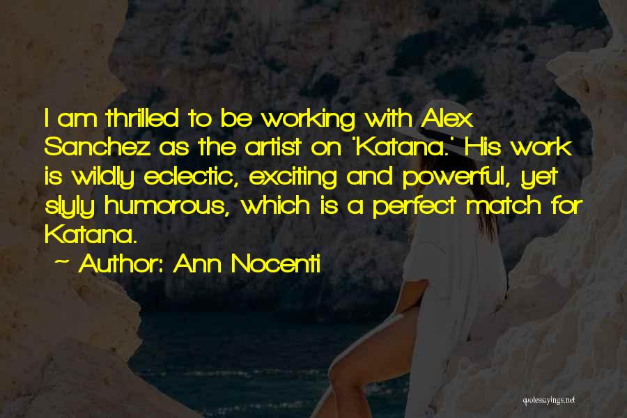 Ann Nocenti Quotes: I Am Thrilled To Be Working With Alex Sanchez As The Artist On 'katana.' His Work Is Wildly Eclectic, Exciting