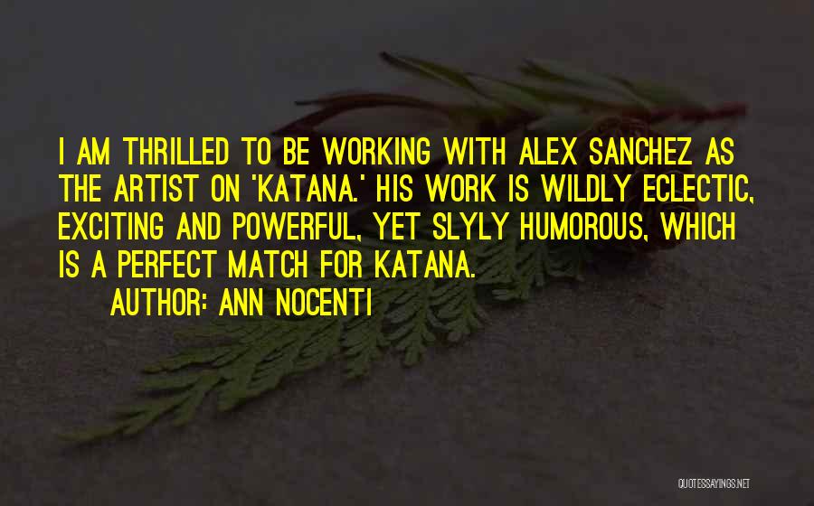 Ann Nocenti Quotes: I Am Thrilled To Be Working With Alex Sanchez As The Artist On 'katana.' His Work Is Wildly Eclectic, Exciting