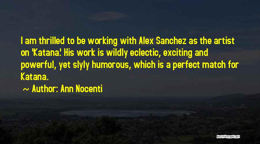 Ann Nocenti Quotes: I Am Thrilled To Be Working With Alex Sanchez As The Artist On 'katana.' His Work Is Wildly Eclectic, Exciting