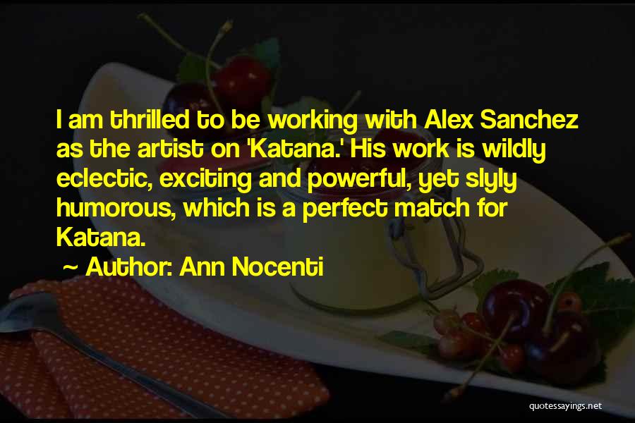 Ann Nocenti Quotes: I Am Thrilled To Be Working With Alex Sanchez As The Artist On 'katana.' His Work Is Wildly Eclectic, Exciting