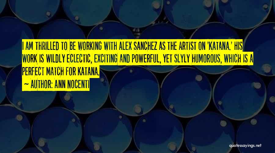 Ann Nocenti Quotes: I Am Thrilled To Be Working With Alex Sanchez As The Artist On 'katana.' His Work Is Wildly Eclectic, Exciting