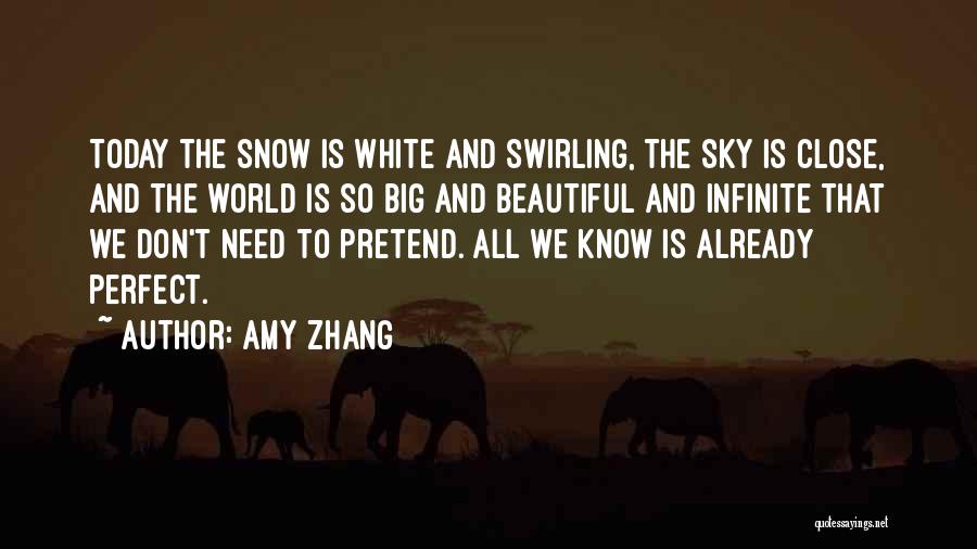 Amy Zhang Quotes: Today The Snow Is White And Swirling, The Sky Is Close, And The World Is So Big And Beautiful And