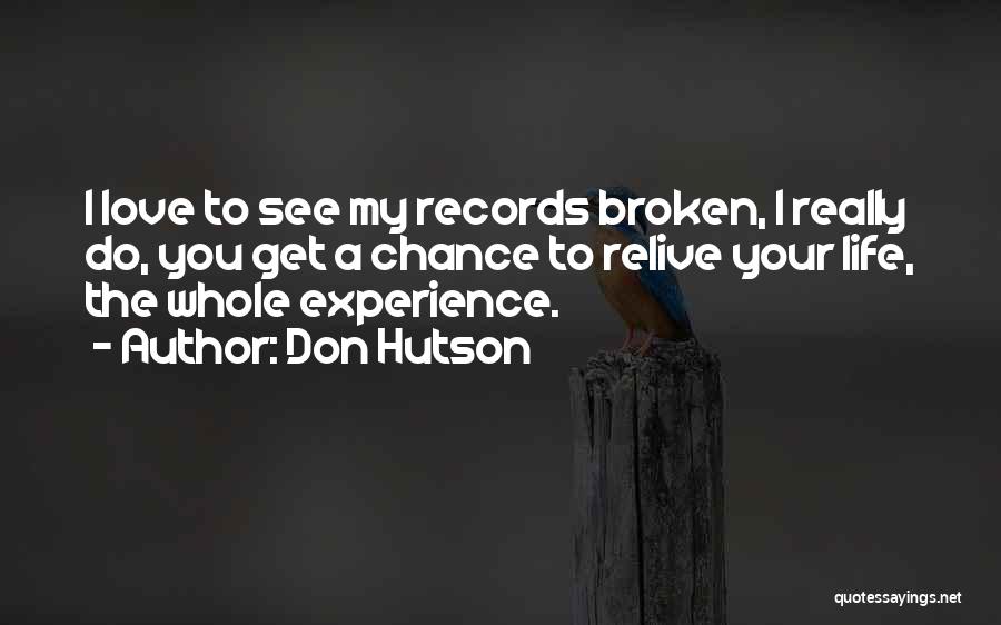 Don Hutson Quotes: I Love To See My Records Broken, I Really Do, You Get A Chance To Relive Your Life, The Whole