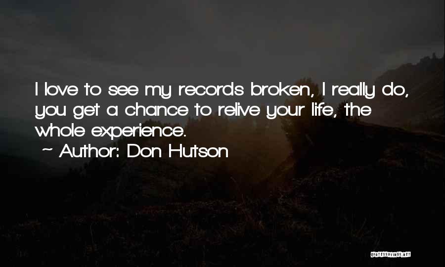 Don Hutson Quotes: I Love To See My Records Broken, I Really Do, You Get A Chance To Relive Your Life, The Whole