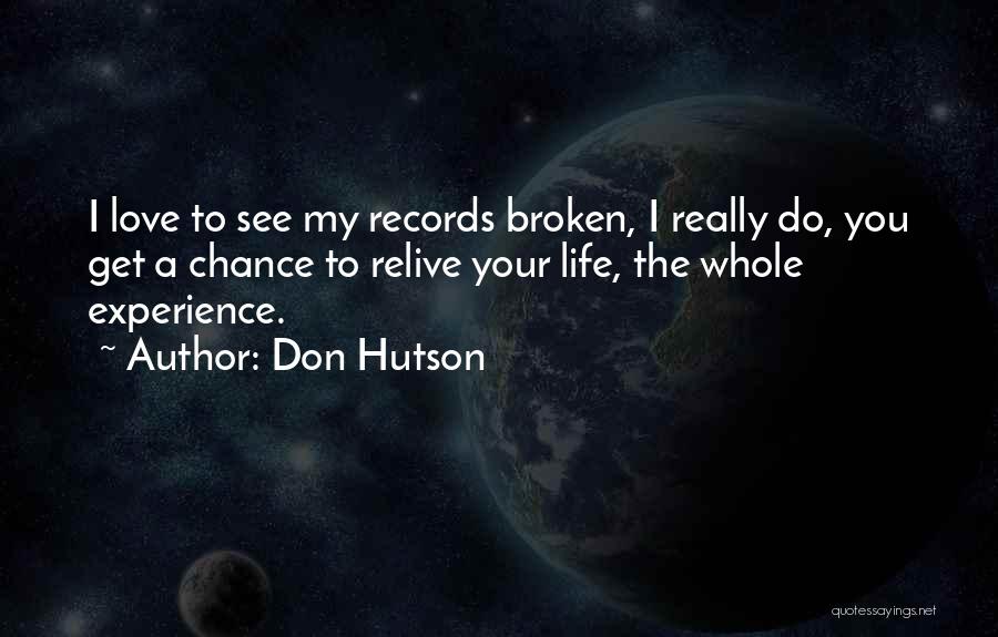 Don Hutson Quotes: I Love To See My Records Broken, I Really Do, You Get A Chance To Relive Your Life, The Whole