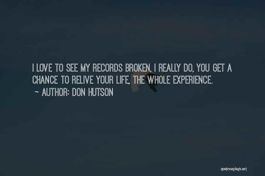 Don Hutson Quotes: I Love To See My Records Broken, I Really Do, You Get A Chance To Relive Your Life, The Whole