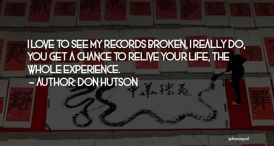 Don Hutson Quotes: I Love To See My Records Broken, I Really Do, You Get A Chance To Relive Your Life, The Whole