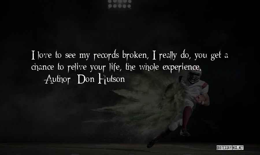 Don Hutson Quotes: I Love To See My Records Broken, I Really Do, You Get A Chance To Relive Your Life, The Whole