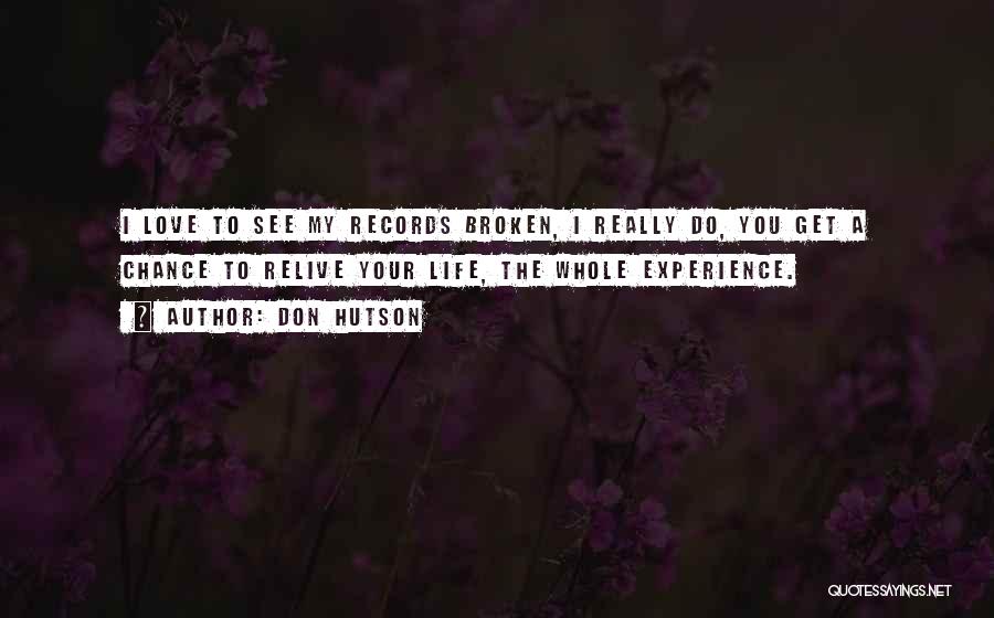 Don Hutson Quotes: I Love To See My Records Broken, I Really Do, You Get A Chance To Relive Your Life, The Whole