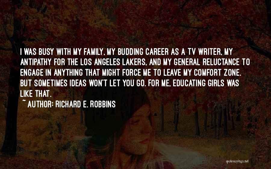 Richard E. Robbins Quotes: I Was Busy With My Family, My Budding Career As A Tv Writer, My Antipathy For The Los Angeles Lakers,
