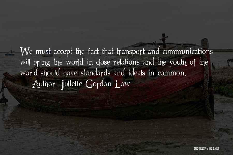 Juliette Gordon Low Quotes: We Must Accept The Fact That Transport And Communications Will Bring The World In Close Relations And The Youth Of