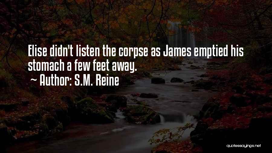 S.M. Reine Quotes: Elise Didn't Listen The Corpse As James Emptied His Stomach A Few Feet Away.