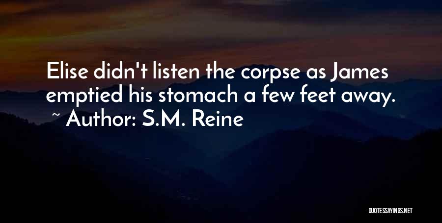 S.M. Reine Quotes: Elise Didn't Listen The Corpse As James Emptied His Stomach A Few Feet Away.