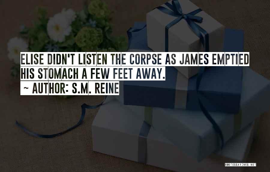 S.M. Reine Quotes: Elise Didn't Listen The Corpse As James Emptied His Stomach A Few Feet Away.