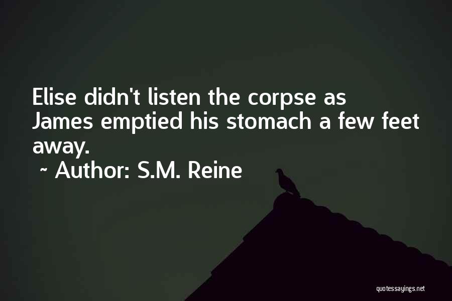 S.M. Reine Quotes: Elise Didn't Listen The Corpse As James Emptied His Stomach A Few Feet Away.