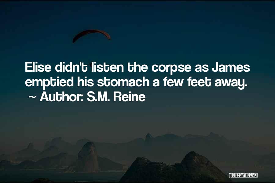 S.M. Reine Quotes: Elise Didn't Listen The Corpse As James Emptied His Stomach A Few Feet Away.