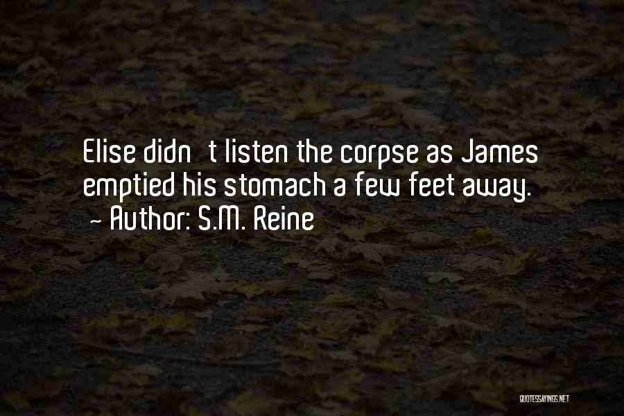 S.M. Reine Quotes: Elise Didn't Listen The Corpse As James Emptied His Stomach A Few Feet Away.