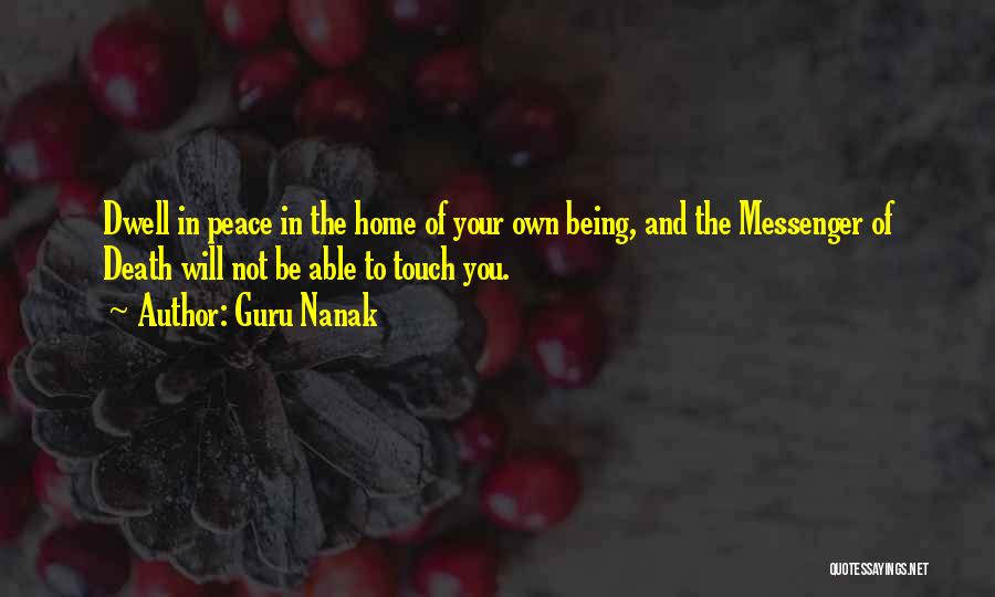 Guru Nanak Quotes: Dwell In Peace In The Home Of Your Own Being, And The Messenger Of Death Will Not Be Able To