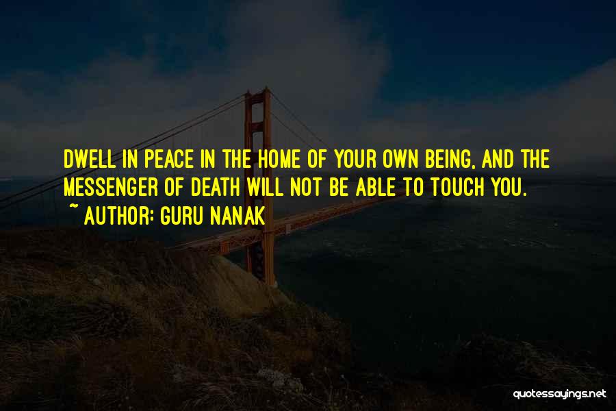Guru Nanak Quotes: Dwell In Peace In The Home Of Your Own Being, And The Messenger Of Death Will Not Be Able To