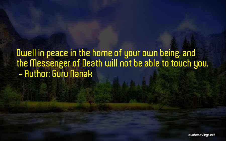 Guru Nanak Quotes: Dwell In Peace In The Home Of Your Own Being, And The Messenger Of Death Will Not Be Able To