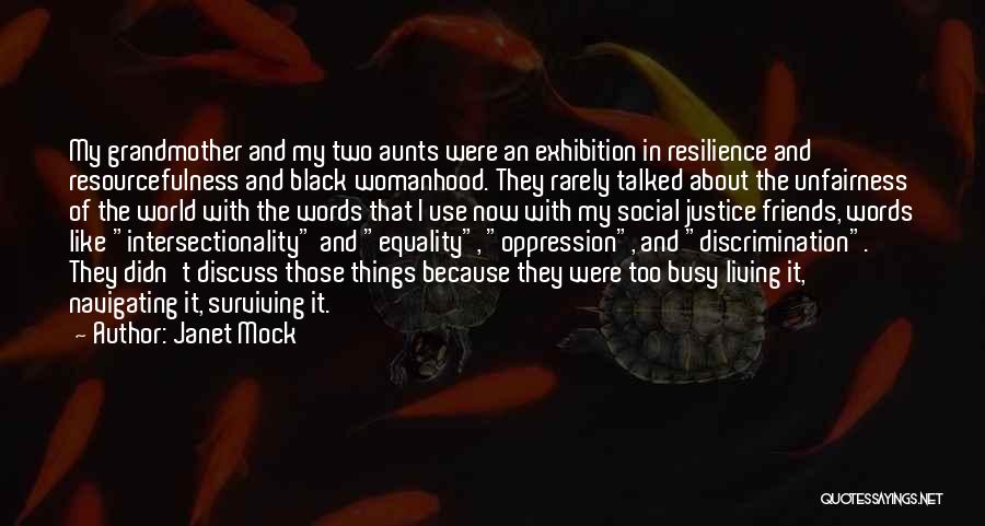 Janet Mock Quotes: My Grandmother And My Two Aunts Were An Exhibition In Resilience And Resourcefulness And Black Womanhood. They Rarely Talked About