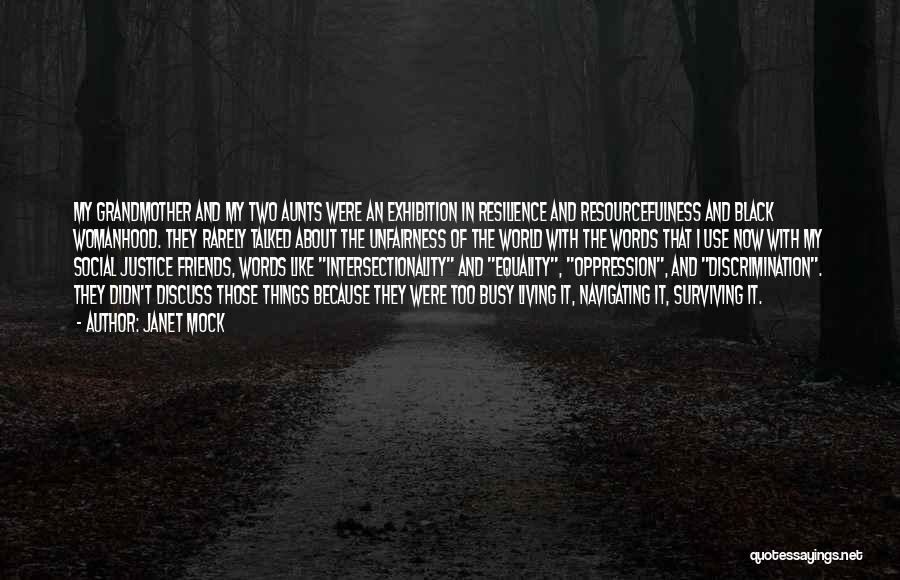 Janet Mock Quotes: My Grandmother And My Two Aunts Were An Exhibition In Resilience And Resourcefulness And Black Womanhood. They Rarely Talked About