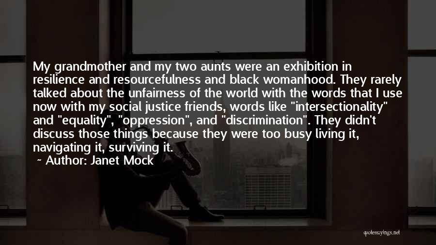 Janet Mock Quotes: My Grandmother And My Two Aunts Were An Exhibition In Resilience And Resourcefulness And Black Womanhood. They Rarely Talked About