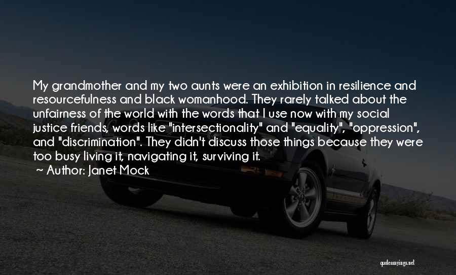 Janet Mock Quotes: My Grandmother And My Two Aunts Were An Exhibition In Resilience And Resourcefulness And Black Womanhood. They Rarely Talked About