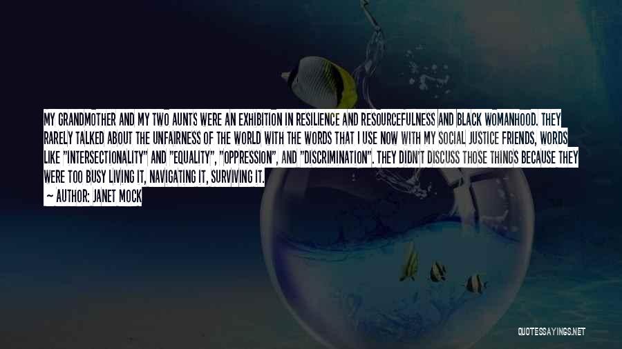 Janet Mock Quotes: My Grandmother And My Two Aunts Were An Exhibition In Resilience And Resourcefulness And Black Womanhood. They Rarely Talked About