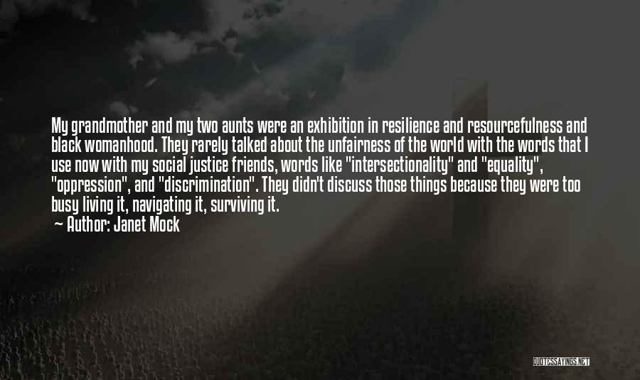 Janet Mock Quotes: My Grandmother And My Two Aunts Were An Exhibition In Resilience And Resourcefulness And Black Womanhood. They Rarely Talked About