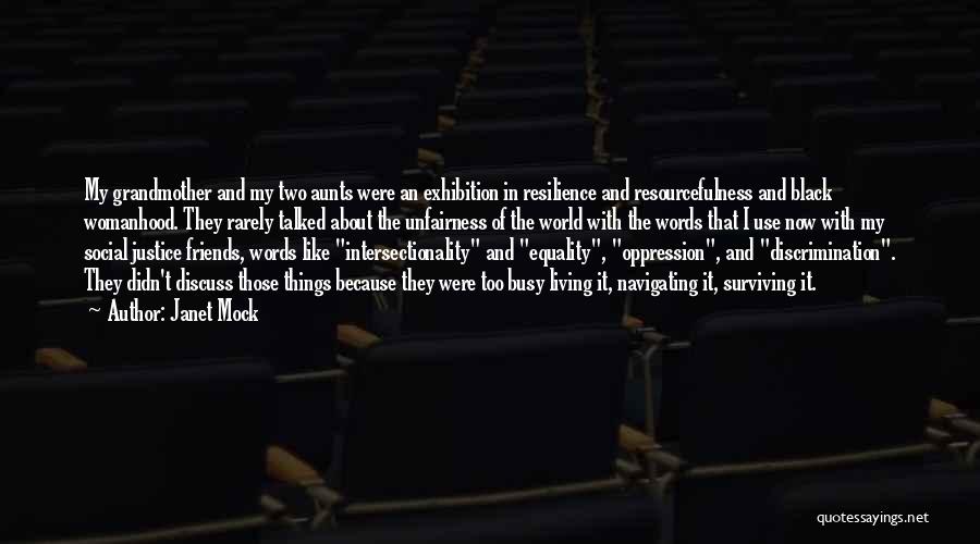 Janet Mock Quotes: My Grandmother And My Two Aunts Were An Exhibition In Resilience And Resourcefulness And Black Womanhood. They Rarely Talked About