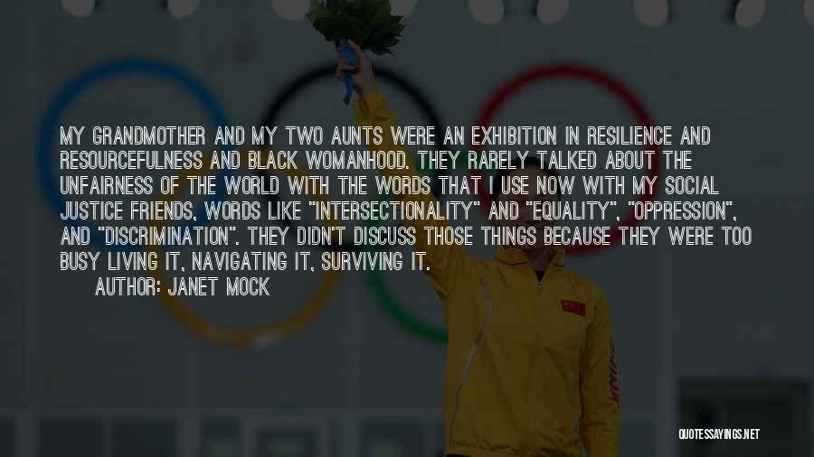 Janet Mock Quotes: My Grandmother And My Two Aunts Were An Exhibition In Resilience And Resourcefulness And Black Womanhood. They Rarely Talked About