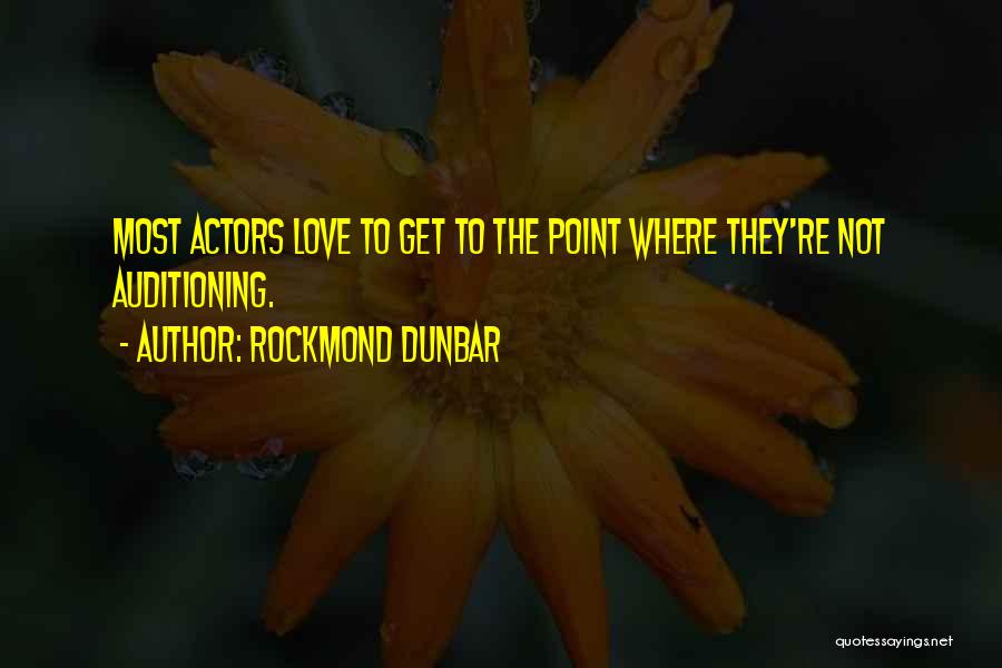 Rockmond Dunbar Quotes: Most Actors Love To Get To The Point Where They're Not Auditioning.