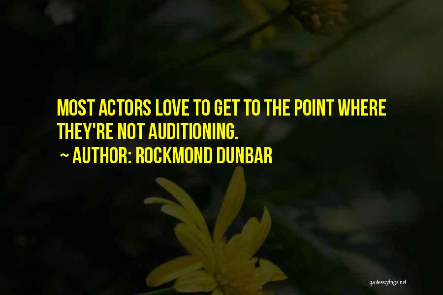 Rockmond Dunbar Quotes: Most Actors Love To Get To The Point Where They're Not Auditioning.