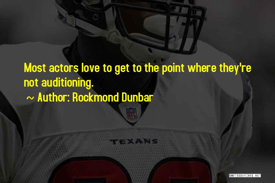 Rockmond Dunbar Quotes: Most Actors Love To Get To The Point Where They're Not Auditioning.