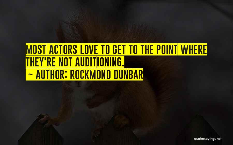 Rockmond Dunbar Quotes: Most Actors Love To Get To The Point Where They're Not Auditioning.