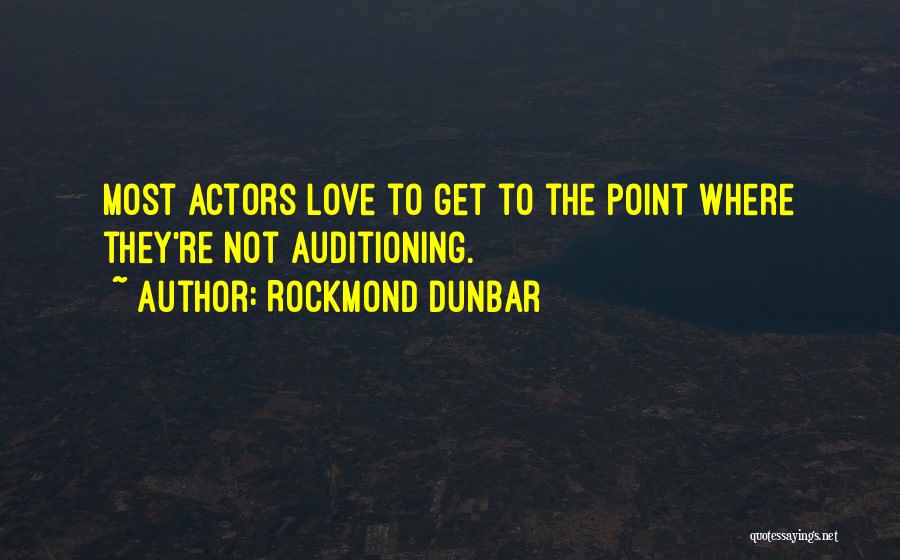 Rockmond Dunbar Quotes: Most Actors Love To Get To The Point Where They're Not Auditioning.