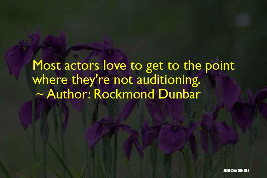 Rockmond Dunbar Quotes: Most Actors Love To Get To The Point Where They're Not Auditioning.
