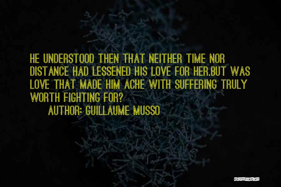 Guillaume Musso Quotes: He Understood Then That Neither Time Nor Distance Had Lessened His Love For Her.but Was Love That Made Him Ache