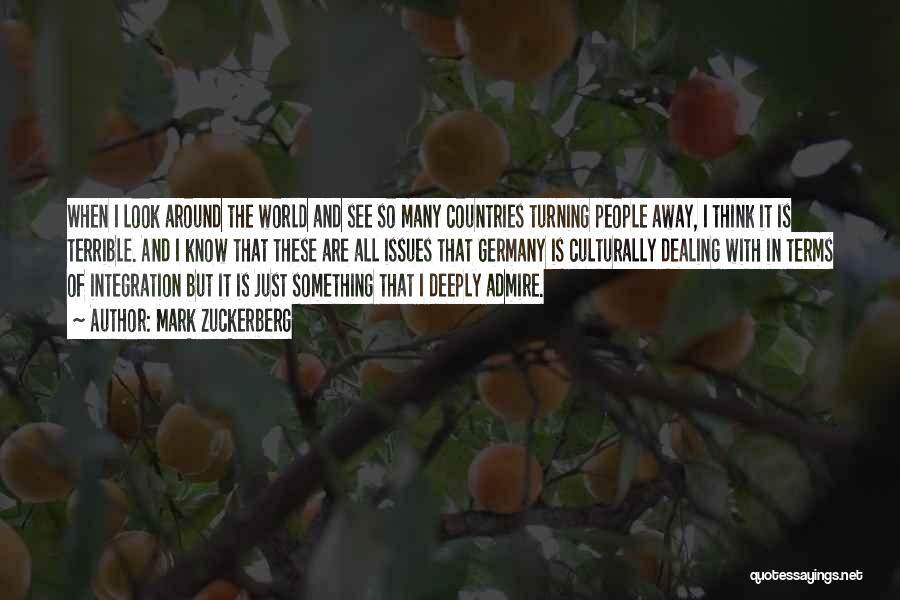 Mark Zuckerberg Quotes: When I Look Around The World And See So Many Countries Turning People Away, I Think It Is Terrible. And